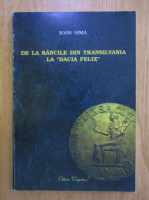 Ioan Sima - De la bancile romanesti din Transilvania la Dacia Felix