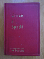 Ion Dancila - Cruce si spada. Indrumari morale si national pentru ostasul roman