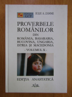 Iuliu A. Zanne - Proverbele romanilor din Romania, Basarabia, Bucovina, Ungaria, Istria si Macedonia (volumul 10)