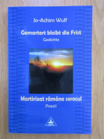 Jo Achim Wulf - Martirizat ramane sorocul (editie bilingva)