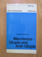 Leszek Kolakowski - Marxismus. Utopie und Anti-Utopie