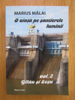 Marius Malai - O viata pe santierele luminii, volumul 2. Gilau si Lesu