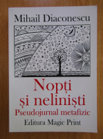 Mihail Diaconescu - Nopti si nelinisti. Pseudojurnal metafizic