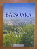Minodora Susana Luca - Baisoara. Locul sufletului nostru