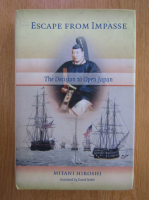 Mitani Hiroshi - Escape from Impasse. The Decision to Open Japan