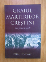 Anticariat: Petru Popovici - Graiul martirilor crestini din primele secole