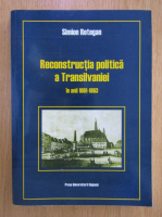 Anticariat: Simion Retegan - Reconstructia politica a Transilvaniei in anii 1861-1863