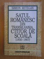Simion Retegan - Statul romanesc din Transilvania. Ctitor de scoala, 1850-1867