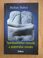 Stelian Baboi - Spiritualitatea morala a poporului roman