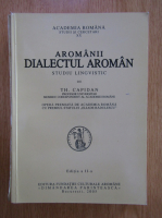 Anticariat: Th. Capidan - Aromanii dialectul aroman. Studiu lingvistic