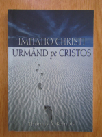 Thomas A Kempis - Imitatio Christi sau urmand pe Cristos