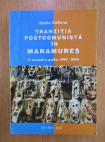 Vasile Gaftone - Tranzitia postcomunista in Maramures
