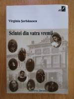 Anticariat: Virginia Serbanescu - Scantei din vatra vremii