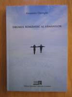 Alexandru Gheorghe - Drumul romanesc al armanilor