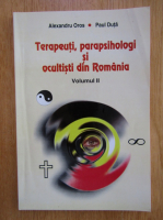 Anticariat: Alexandru Oros - Terapeuti, parapsihologi si ocultisti din Romania (volumul 2)