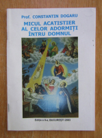 Anticariat: Constantin Dogaru - Micul acatistier al celor adormiti intru domnul