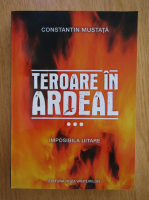 Constantin Mustata - Teroare in Ardeal (volumul 3)