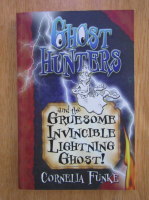 Anticariat: Cornelia Funke - Ghost Hunters and the Gruesome Invincible Lightning Ghost!