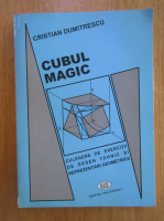 Cristian Dumitrescu - Cubul magic. Culegere de exercitii de desen tehnic si reprezentari geometrice