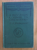 Anticariat: E. J. Holmyard - A Revision Course in Chemistry