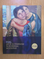 Egal. Arta si feminism in Romania moderna