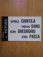 Expozitie Pictura 1965. Spiru Chintila, Mihai Danu, Ion Gheorghiu, Ion Pacea