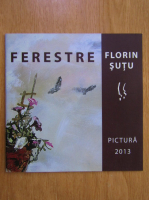 Florin Sutu. Ferestre. Pictura, 2013