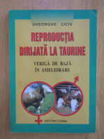 Gheorghe Liciu - Reproductia dirijata la taurine. Veriga de baza in ameliorare