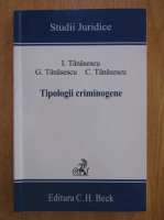 I. Tanasescu -  Studii juridice. Tipologii criminogene
