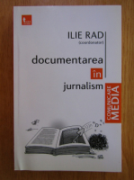 Ilie Rad - Documentarea in jurnalism