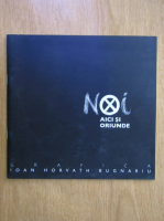 Ioan Horvath Bugnariu - Noi. Aici si oriunde