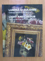 Iulia Mesea - Lumina si culoare. Colectie de arta Lucian Pop