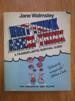 Anticariat: Jane Walmsley - Brit-Think Ameri-Think. A Transatlantic Survival Guide