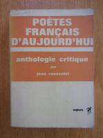Jean Rousselot - Poetes francais d'aujurd' hui