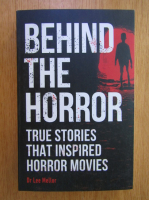 Lee Mellor - Behind The Horror. True Stories That Inspired Horror Movies