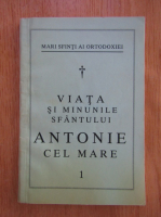 Mari sfinti ai ortodoxiei. Viata si minunile Sfantului Antonie cel Mare