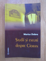 Marius Dobre - Studii si eseuri despre Cioran