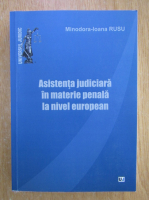 Minodora Ioana Rusu - Asistenta judiciara in materie penala la nivel european