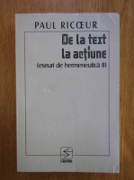 Paul Ricoeur - De la text la actiune. Eseuri de hermeneutica II