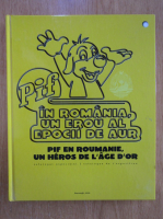 Pif in Romania, un erou al epocii de aur