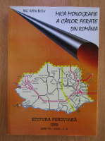 Radu Bellu - Mica monografie a cailor ferate din Romania (volumul 5)