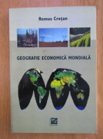 Remus Cretan - Geografie economica mondiala