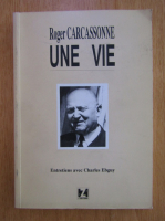 Anticariat: Roger Carcassonne - Une vie