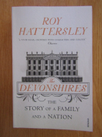 Roy Hattersley - The Devonshires. The Story of a Family and a Nation