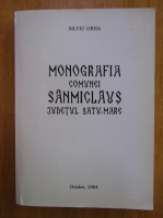 Anticariat: Silviu Orha - Monografia comunei Sanmiclaus, judetul Satu-Mare