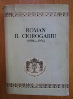 Vasile Coman - Roman R. Ciorogariu, 1852-1936. Studii si documente