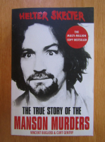 Vincent Bugliosi - Helter Skelter. The True Story of the Manson Murders