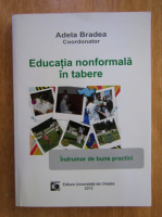 Adela Bradea - Educatia nonformala in tabere. Indrumar de bune practici