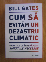 Bill Gates - Cum sa evitam un dezastru climatic