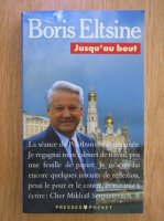 Anticariat: Boris Eltsine - Jusqu'au bout!